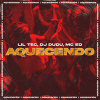 Aquecendo - Lil Tec & DJ Dudu & mc ed & Lil Tec, Dj Dudu, MC Ed