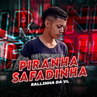 Piranha Safadinha - Ballinha Da VL