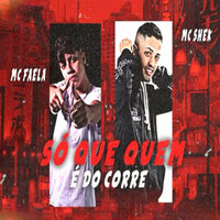 Só Que Quem É do Corre - Mc shek & Mc Faela