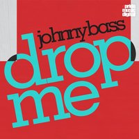 Drop Me - Johnny Bass