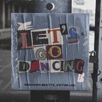 Let's Go Dancing - Breaking Beattz & Victor Lou