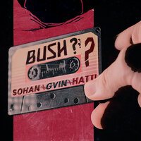 Bush? - Sohan & Gvin & Hatti