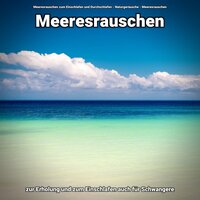 Meeresrauschen zum Einschlafen - Meeresrauschen zum Einschlafen und Durchschlafen & Naturgeräusche & Meeresrauschen