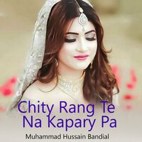 Chity Rang Te Na Kapary Pa - Muhammad Hussain Bandial