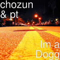 Im a Dogg - PT & chozun