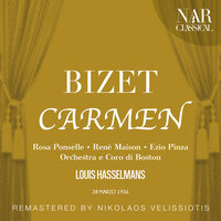 Carmen, GB 9, IGB 16, Act I: "Mon officier, c'était une querelle" (José, Zuniga, Carmen, Chœur) - Orchestra di Boston & Louis Hasselmans & René Maison & Louis d'Angelo & Rosa Ponselle & Coro di Boston & Жорж Бизе