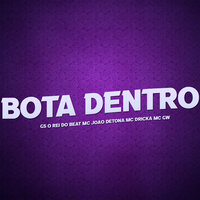 Bota Dentro - MC Gw & GS O Rei do Beat & MC João Detona & MC Dricka