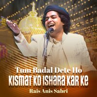 Tum Badal Dete Ho Kismat Ko Ishara Kar Ke - Rais Anis Sabri
