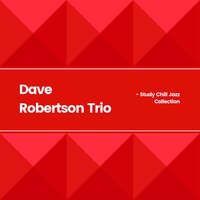 Instrumental Jazz Chill - Study Jazz & Jazz Instrumental Chill & Dave Robertson Trio