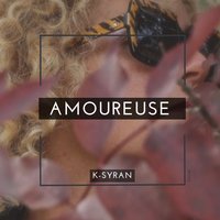 Amoureuse - K-Syran