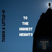 To the Highest Heights - Tosch & Little-H