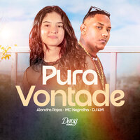 Pura Vontade - Alondra Rojas & Mc Negralha & DJ KM