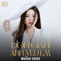 Đơn Giản Anh Yêu Em - Mochiii & ACV