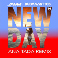 New Day - JAMM’ & Duda Santtos & ANATADA & Ana Tada