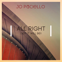 All Right (Say It Will Be) - Jo Paciello