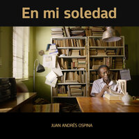 En Mi Soledad - Juan Andrés Ospina