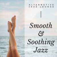 Smooth & Soothing Jazz - Alternative Jazz Lounge