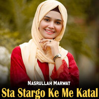 Sta Stargo Ke Me Katal - Nasurullah Marwat