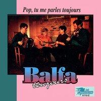 Pop, tu me parles toujours (Dad, You Speak to Me Still) - Balfa Toujours