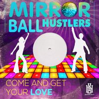 Come and Get Your Love - Mirror Ball Hustlers