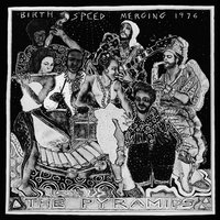 Birth / Speed / Merging, Pt. 1 - The Pyramids
