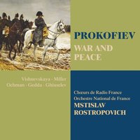 Prokofiev: War and Peace, Op. 91: "Pachimu zhe slishkam?" (Prince Andrei, Natasha, Chorus) - Mstislav Rostropovich & Chœur de Radio France & Галина Вишневская & Lajos Miller & Сергей Сергеевич Прокофьев