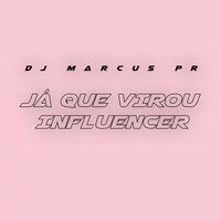 Já Que Virou Influencer - DJ MARCUS PR & MC Salatiel & MC Gw