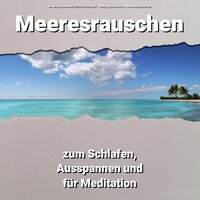 Meeresrauschen zum Schlafen, Ausspannen und für Meditation Teil 18 - Meeresrauschen Ullrich Frühauf & Naturgeräusche & Meeresrauschen