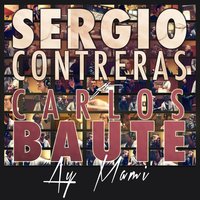 Ay mami - Sergio Contreras & Carlos Baute