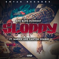 sloppy - Ang Bang & MARKIE & Xanton Zombie