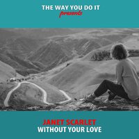 Without Your Love - Janet Scarlet & Nu Ground Foundation