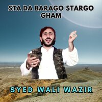 Sta Da Barago Stargo Gham - Syed Wali Wazir