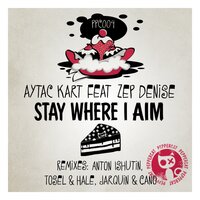 Stay Where I Aim - Aytac Kart & Zep Denise & Tosel