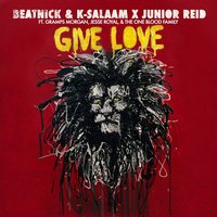 Give Love - Beatnick & Beatnick K-Salaam & Junior Reid & Gramps Morgan