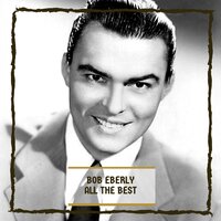 Long Before I Knew You - Bob Eberly