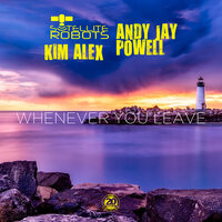 Whenever You Leave - Satellite Robots & Andy Jay Powell & Kim Alex & Savon