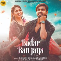 Badar Ban Jana - Shubham Sahu & Kanchan Joshi