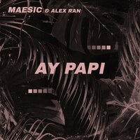 Ay Papi - Maesic & Alex Ran