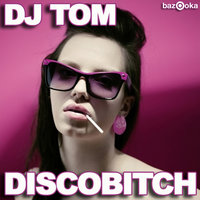 Discobitch - DJ Tom