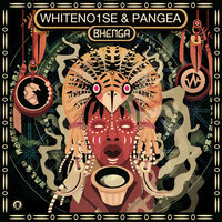 Bhenga - WHITENO1SE & PANGEA & Pangea