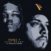 Stay Ready - Pacman Da Gunman & Trouble P
