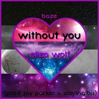 Without You - Eliza Wolf & Baze