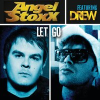 Let Go - Angel Stoxx & Drew & Stoxx