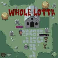 Whole Lotta - Zombie K & Sheafy