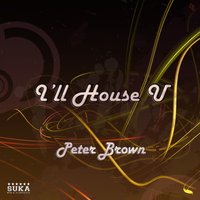 I'll House U - Peter Brown & Téo Moss