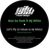 Let's Fly - Man Go Funk & Roland Nights & MJ White