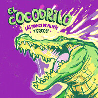 El Cocodrilo - Las Manos de Filippi & TERCOS