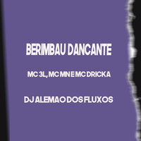 Berimbau Dancante - MC MN & DJ Alemão Dos Fluxos & MC Dricka & MC 3L