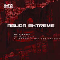 Aguda Extreme - MC Hikari & MC MARY MAII & DJ CAPONE O MLK DOS MANDELA