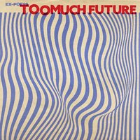 Too Much Future - Ex-poets